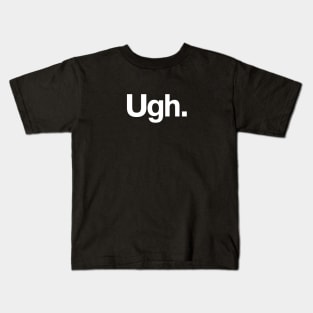 Ugh. Kids T-Shirt